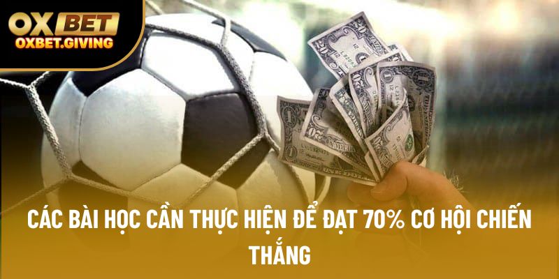 Các bài học cần thực hiện để đạt 70% cơ hội chiến thắng Các bài học cần thực hiện để đạt 70% cơ hội chiến thắng