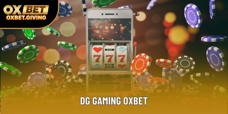 DG Gaming OXBET: Hướng Dẫn Toàn Diện Thế Giới Casino
