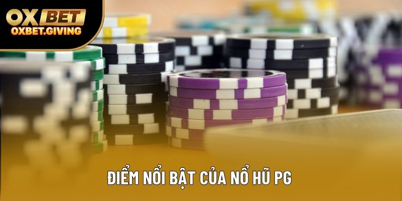 Điểm nổi bật của Nổ Hũ PG Điểm nổi bật của Nổ Hũ PG