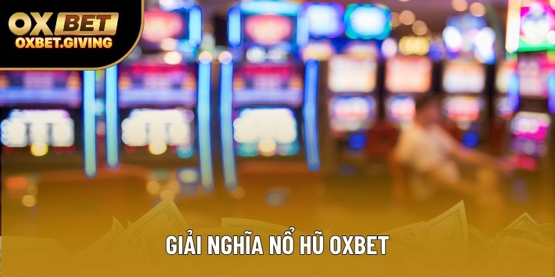 Giải nghĩa nổ hũ OXBET