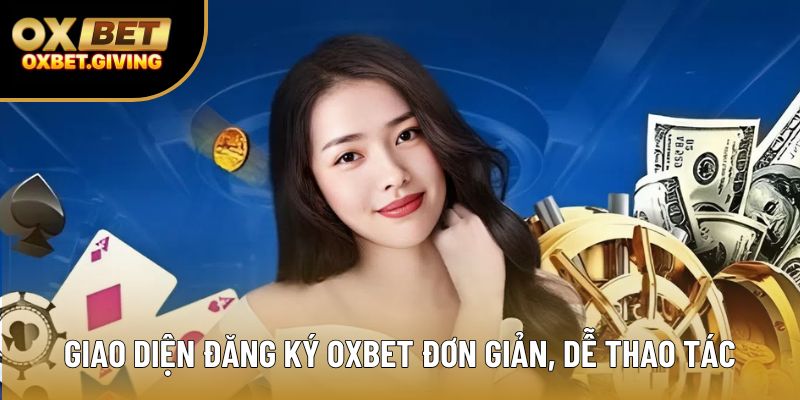 Giao diện đăng ký OXBET đơn giản, dễ thao tác