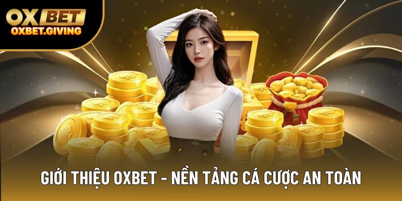 Giới thiệu OXBET - nền tảng cá cược an toàn Giới thiệu OXBET - nền tảng cá cược an toàn