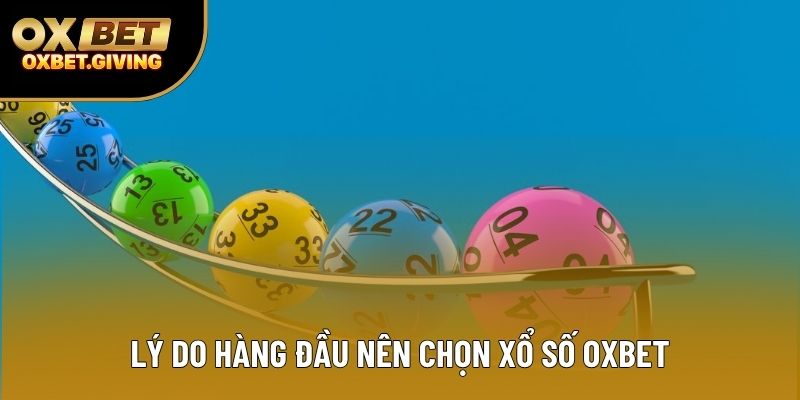 Lý do hàng đầu nên chọn xổ số OXBET Lý do hàng đầu nên chọn xổ số OXBET