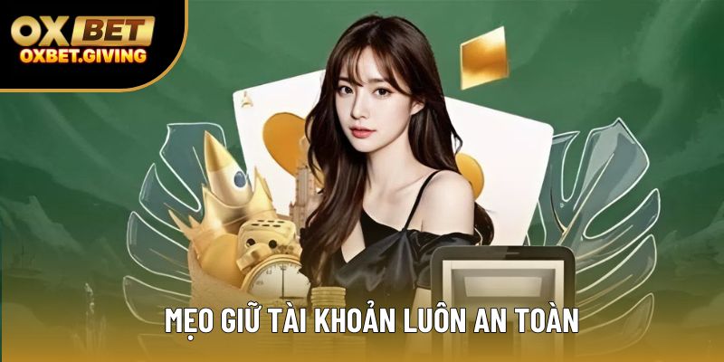 Mẹo giữ tài khoản luôn an toàn