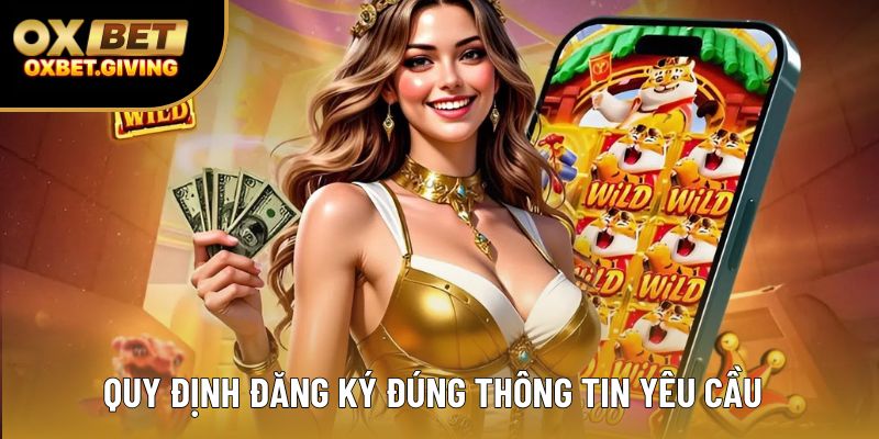 Quy định đăng ký đúng thông tin yêu cầu Quy định đăng ký đúng thông tin yêu cầu