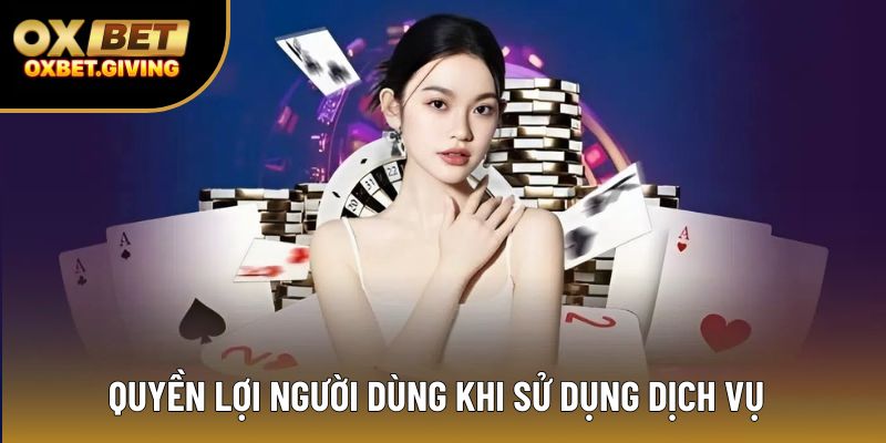 Quyền lợi người dùng khi sử dụng dịch vụ Quyền lợi người dùng khi sử dụng dịch vụ