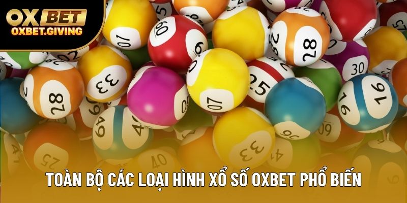 Toàn bộ các loại hình xổ số OXBET phổ biến Toàn bộ các loại hình xổ số OXBET phổ biến
