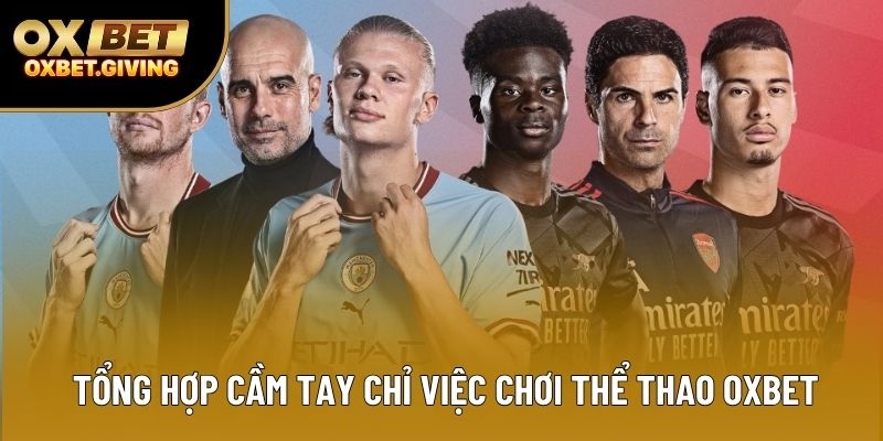 Tổng hợp cầm tay chỉ việc chơi thể thao OXBET Tổng hợp cầm tay chỉ việc chơi thể thao OXBET