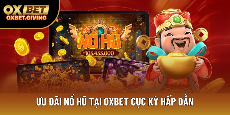 Ưu đãi nổ hũ tại OXBET cực kỳ hấp dẫn